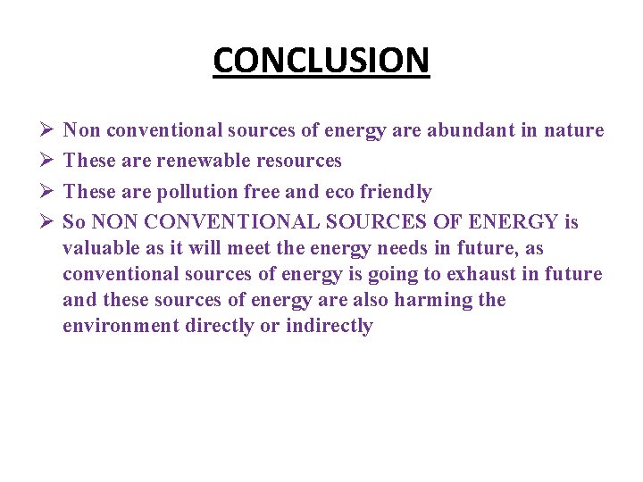 CONCLUSION Ø Ø Non conventional sources of energy are abundant in nature These are