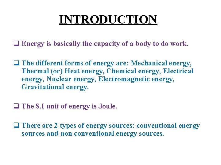 INTRODUCTION q Energy is basically the capacity of a body to do work. q