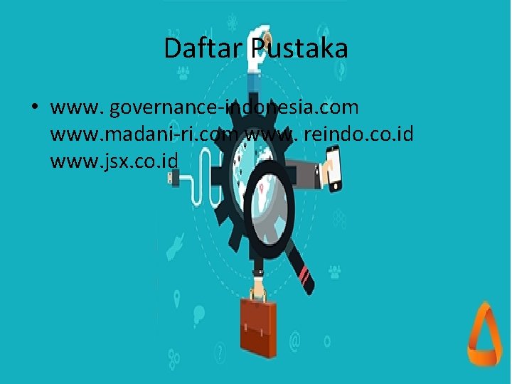 Daftar Pustaka • www. governance-indonesia. com www. madani-ri. com www. reindo. co. id www.