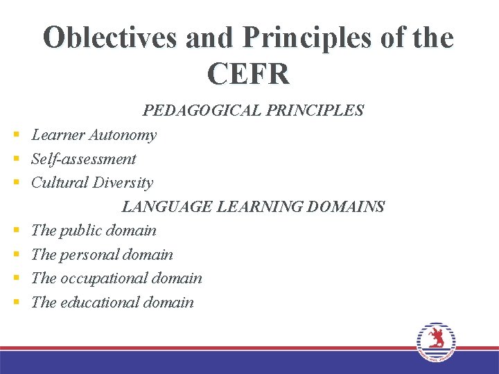 Oblectives and Principles of the CEFR § § § § PEDAGOGICAL PRINCIPLES Learner Autonomy