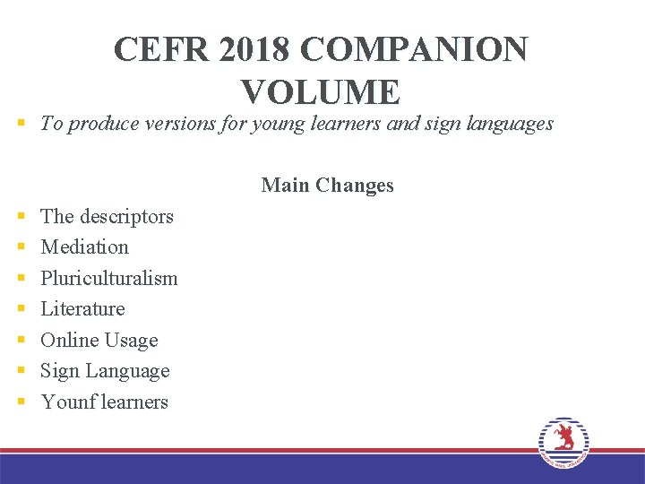 CEFR 2018 COMPANION VOLUME § To produce versions for young learners and sign languages