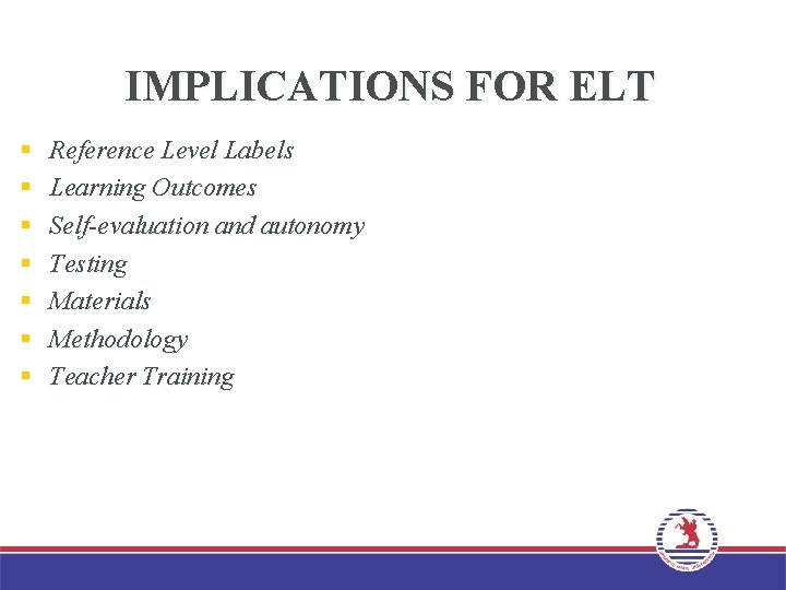IMPLICATIONS FOR ELT § § § § Reference Level Labels Learning Outcomes Self-evaluation and