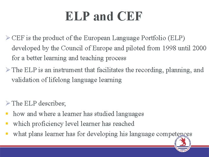 ELP and CEF Ø CEF is the product of the European Language Portfolio (ELP)