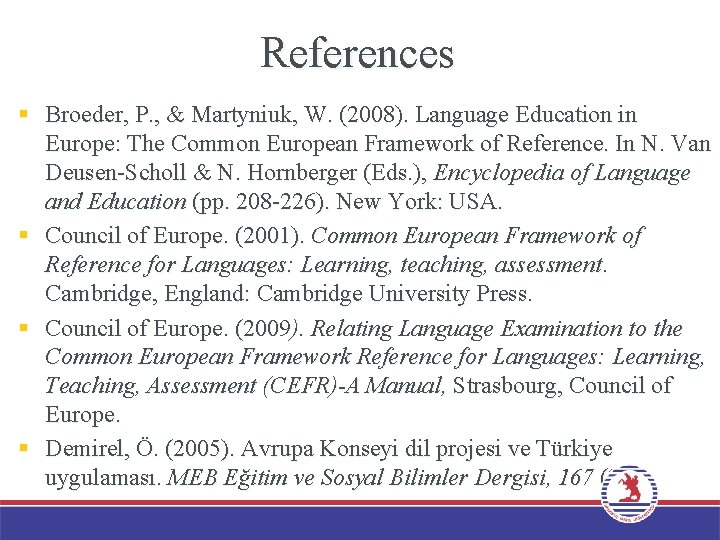 References § Broeder, P. , & Martyniuk, W. (2008). Language Education in Europe: The