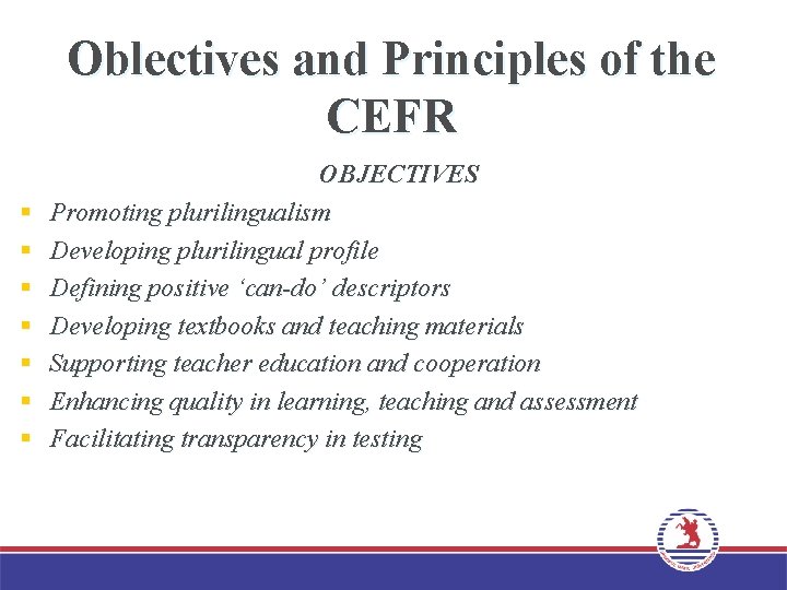 Oblectives and Principles of the CEFR § § § § OBJECTIVES Promoting plurilingualism Developing