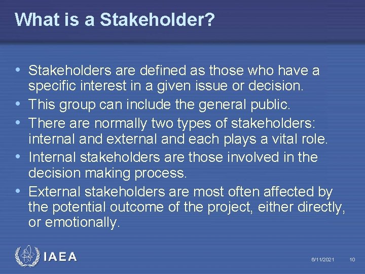 What is a Stakeholder? • Stakeholders are defined as those who have a •