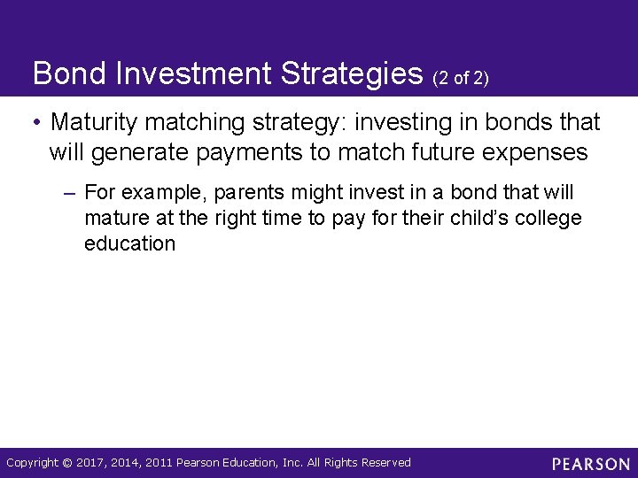 Bond Investment Strategies (2 of 2) • Maturity matching strategy: investing in bonds that