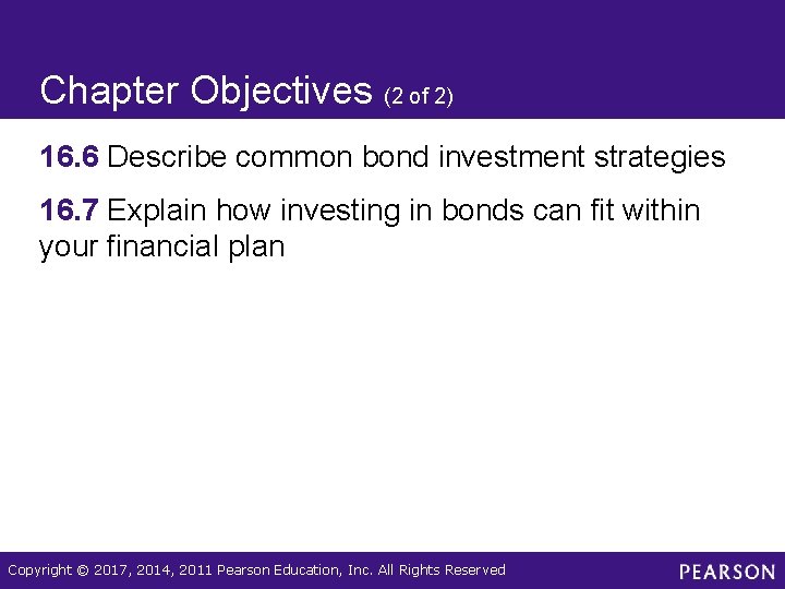 Chapter Objectives (2 of 2) 16. 6 Describe common bond investment strategies 16. 7