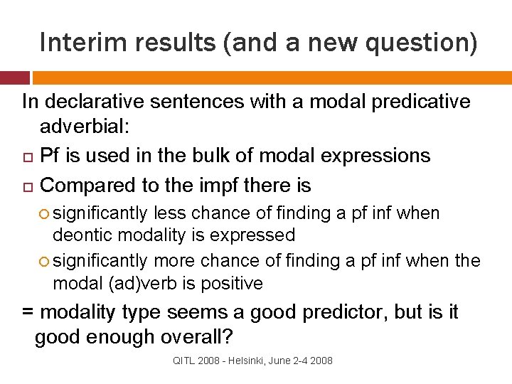 Interim results (and a new question) In declarative sentences with a modal predicative adverbial: