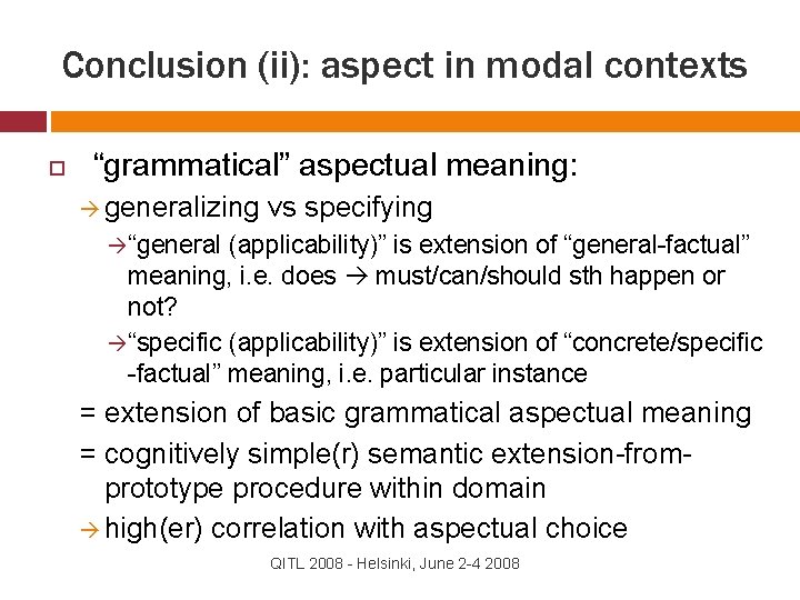 Conclusion (ii): aspect in modal contexts “grammatical” aspectual meaning: generalizing vs specifying “general (applicability)”