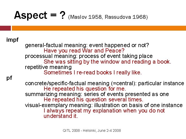 Aspect = ? (Maslov 1958, Rassudova 1968) impf pf general-factual meaning: event happened or