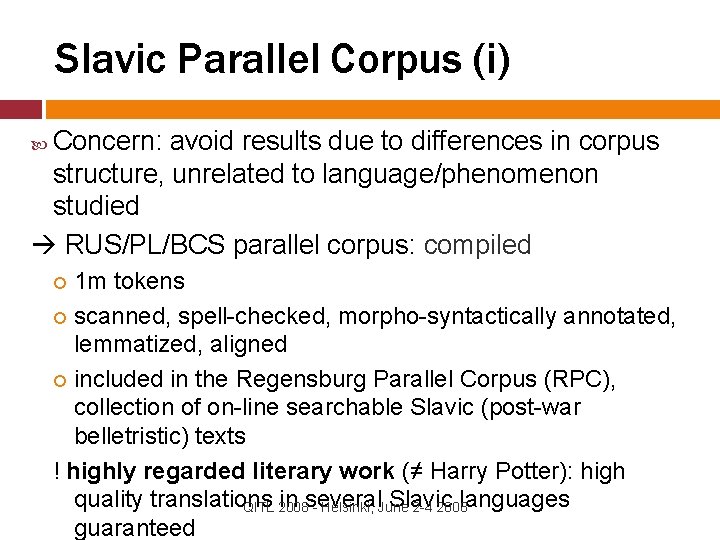 Slavic Parallel Corpus (i) Concern: avoid results due to differences in corpus structure, unrelated