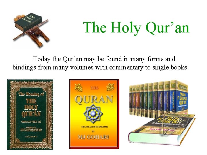 The Holy Qur’an Today the Qur’an may be found in many forms and bindings