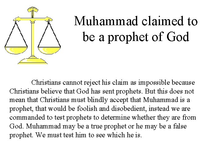 Muhammad claimed to be a prophet of God Christians cannot reject his claim as