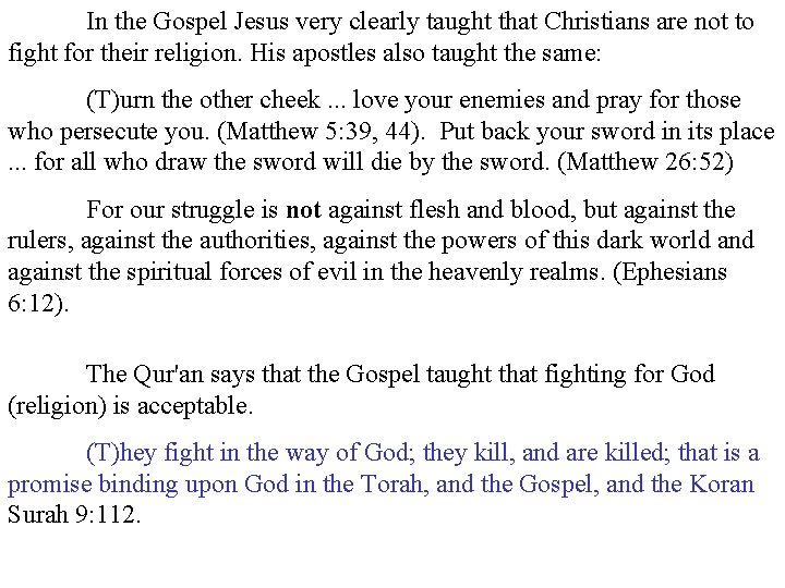 In the Gospel Jesus very clearly taught that Christians are not to fight for