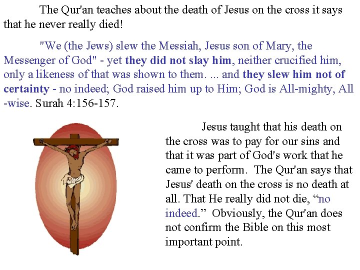 The Qur'an teaches about the death of Jesus on the cross it says that