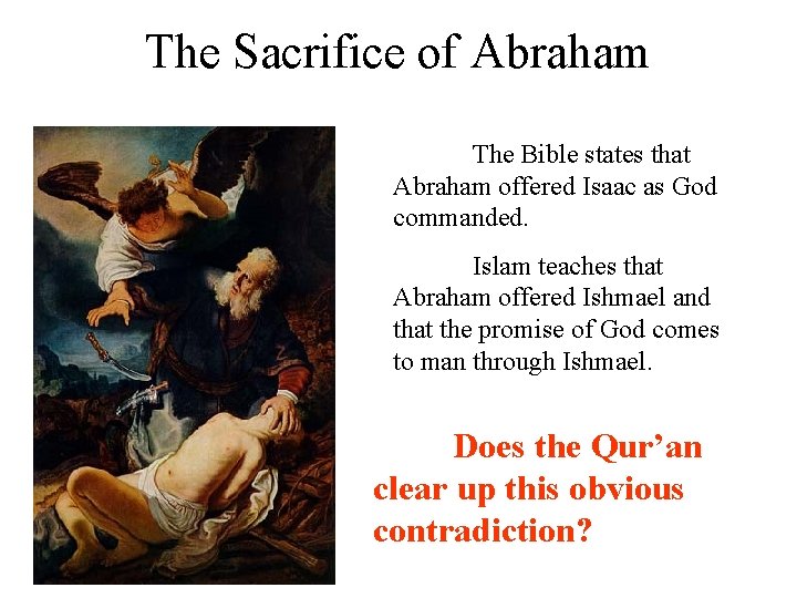 The Sacrifice of Abraham The Bible states that Abraham offered Isaac as God commanded.