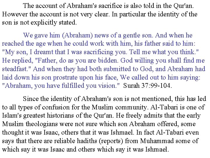 The account of Abraham's sacrifice is also told in the Qur'an. However the account
