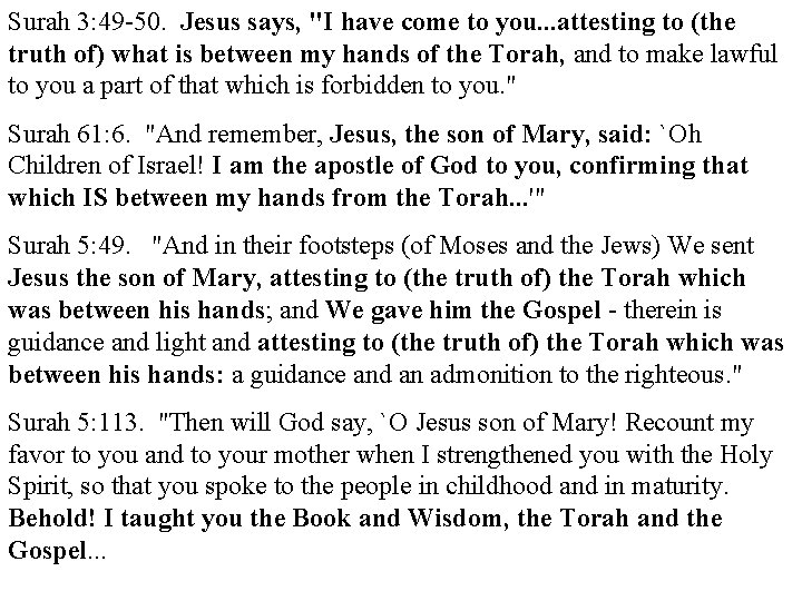 Surah 3: 49 -50. Jesus says, "I have come to you. . . attesting