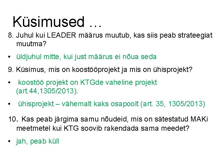 Küsimused … 8. Juhul kui LEADER määrus muutub, kas siis peab strateegiat muutma? •