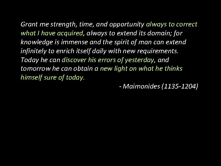 Grant me strength, time, and opportunity always to correct what I have acquired, always