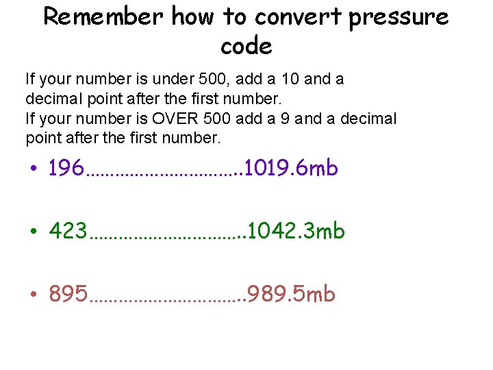 Remember how to convert pressure code If your number is under 500, add a
