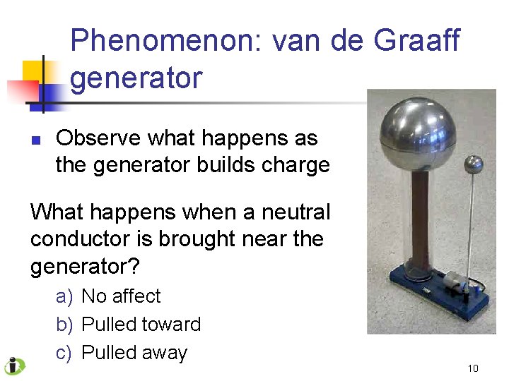 Phenomenon: van de Graaff generator n Observe what happens as the generator builds charge