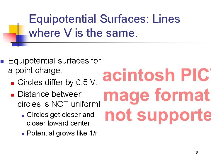 Equipotential Surfaces: Lines where V is the same. n Equipotential surfaces for a point