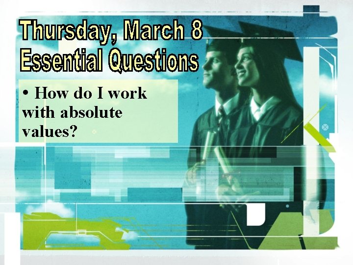  • How do I work with absolute values? 