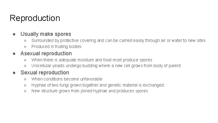 Reproduction ● Usually make spores ○ ○ Surrounded by protective covering and can be