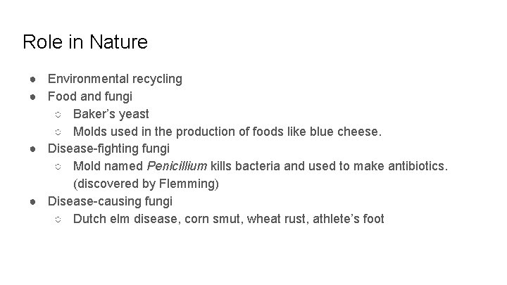 Role in Nature ● Environmental recycling ● Food and fungi ○ Baker’s yeast ○