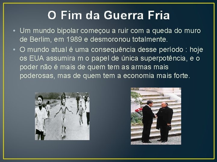 O Fim da Guerra Fria • Um mundo bipolar começou a ruir com a