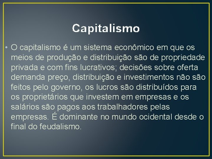 Capitalismo • O capitalismo é um sistema econômico em que os meios de produção