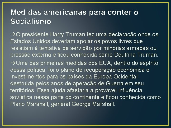 Medidas americanas para conter o Socialismo O presidente Harry Truman fez uma declaração onde