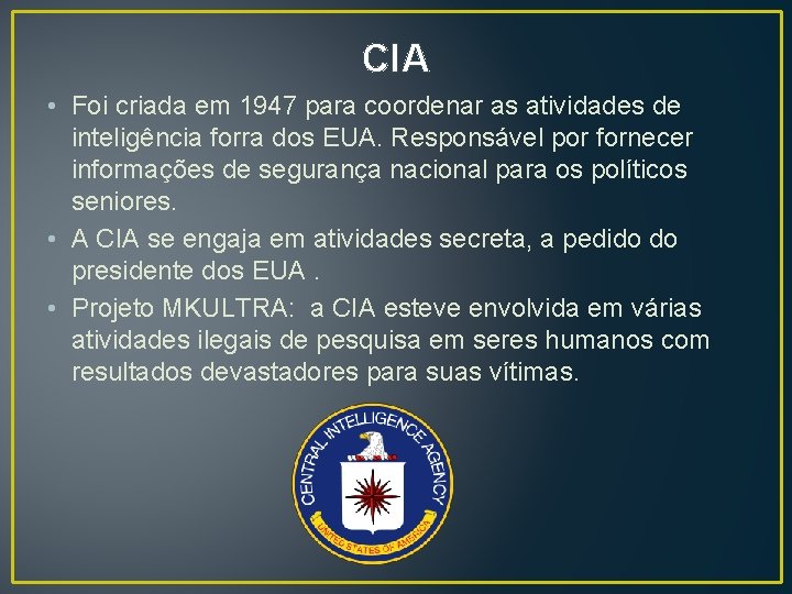 CIA • Foi criada em 1947 para coordenar as atividades de inteligência forra dos
