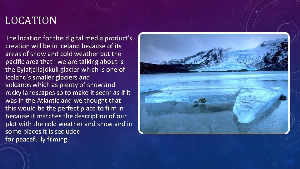 LOCATION The location for this digital media product's creation will be in Iceland because