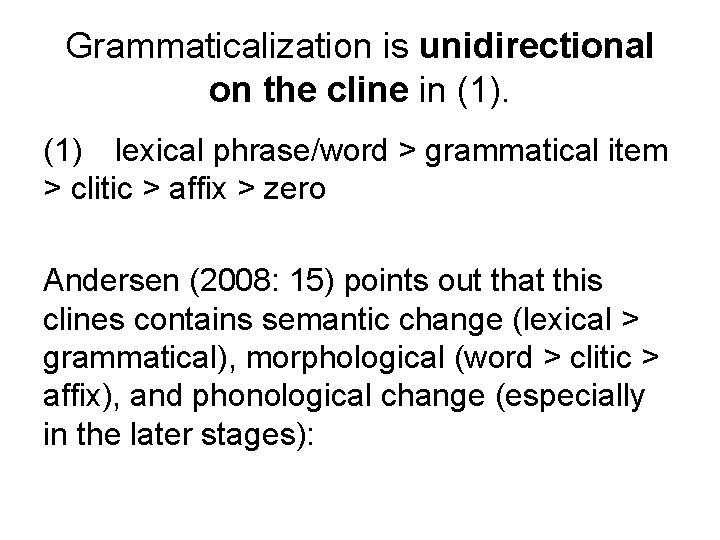 Grammaticalization is unidirectional on the cline in (1) lexical phrase/word > grammatical item >