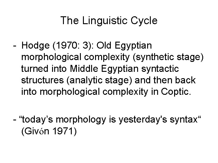 The Linguistic Cycle - Hodge (1970: 3): Old Egyptian morphological complexity (synthetic stage) turned