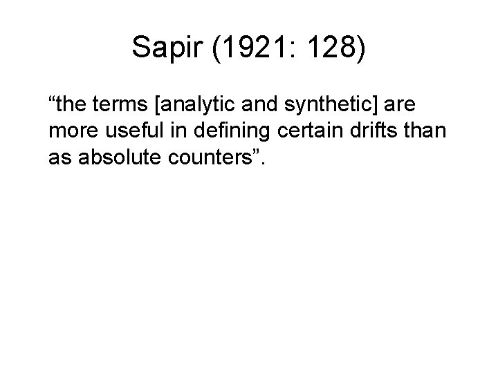 Sapir (1921: 128) “the terms [analytic and synthetic] are more useful in defining certain