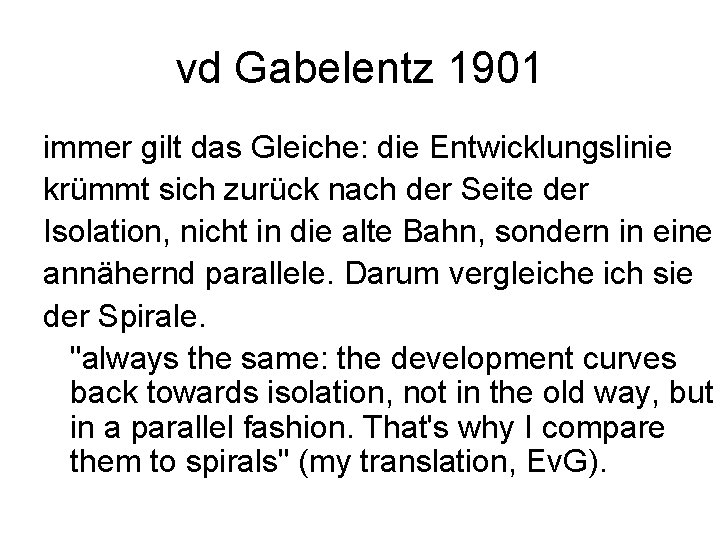 vd Gabelentz 1901 immer gilt das Gleiche: die Entwicklungslinie krümmt sich zurück nach der