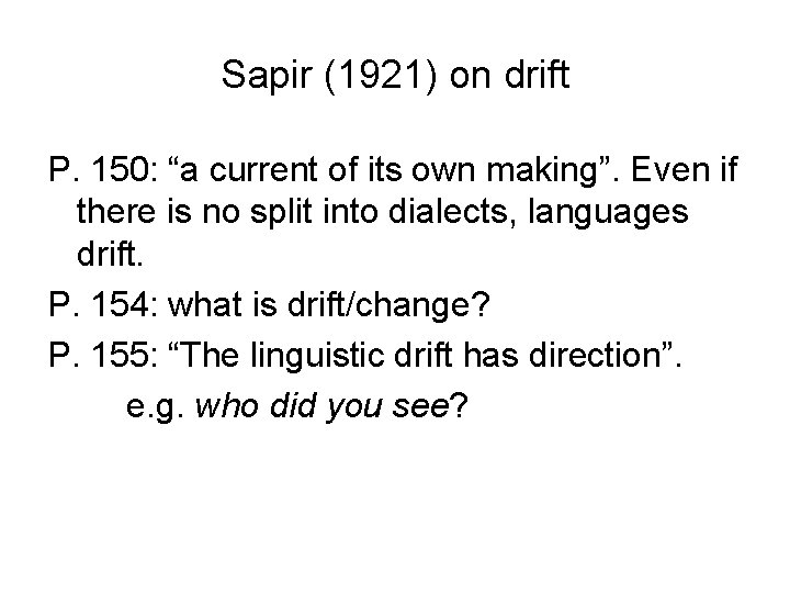 Sapir (1921) on drift P. 150: “a current of its own making”. Even if