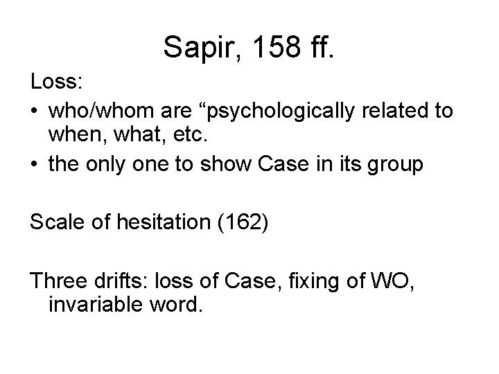 Sapir, 158 ff. Loss: • who/whom are “psychologically related to when, what, etc. •