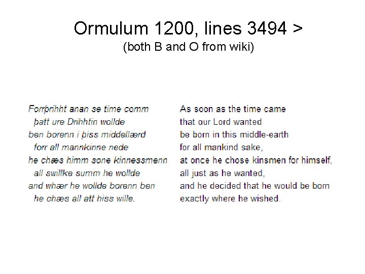 Ormulum 1200, lines 3494 > (both B and O from wiki) 