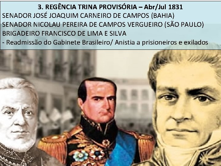 3. REGÊNCIA TRINA PROVISÓRIA – Abr/Jul 1831 SENADOR JOSÉ JOAQUIM CARNEIRO DE CAMPOS (BAHIA)