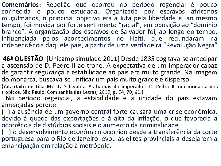 Comentários: Rebelião que ocorreu no período regencial é pouco conhecida e pouco estudada. Organizada