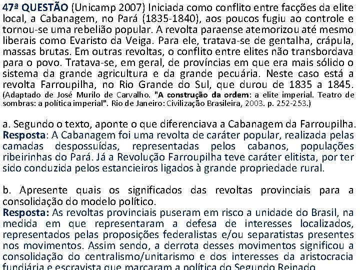 47ª QUESTÃO (Unicamp 2007) Iniciada como conflito entre facções da elite local, a Cabanagem,