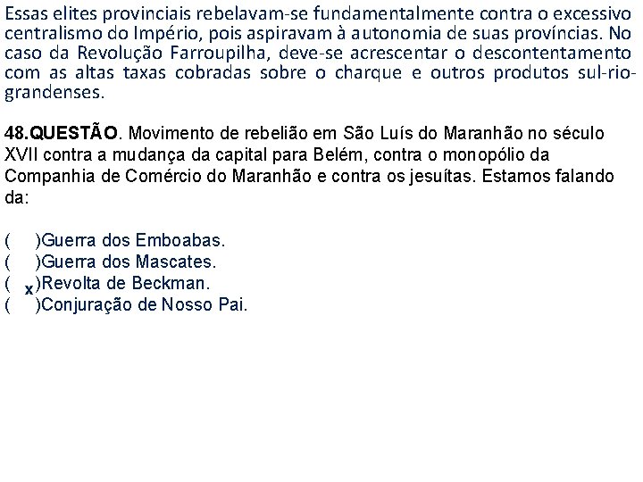 Essas elites provinciais rebelavam-se fundamentalmente contra o excessivo centralismo do Império, pois aspiravam à