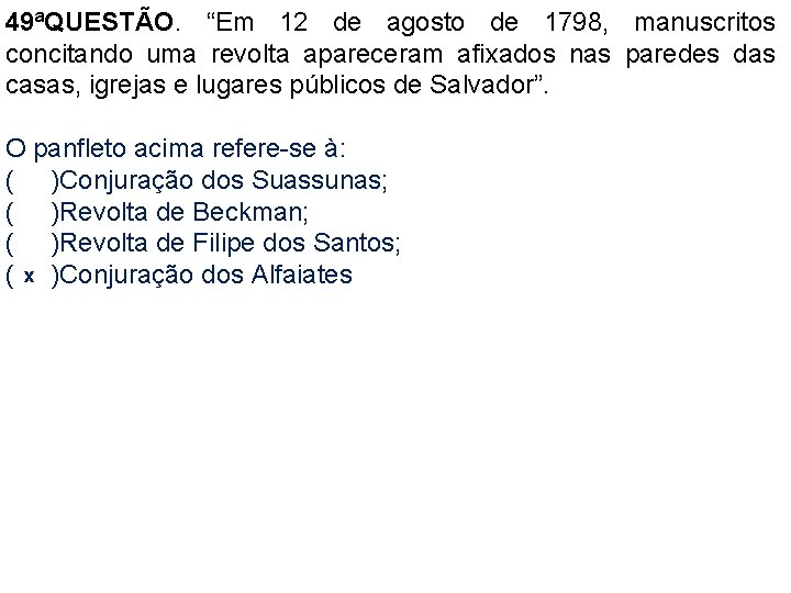 49ªQUESTÃO. “Em 12 de agosto de 1798, manuscritos concitando uma revolta apareceram afixados nas