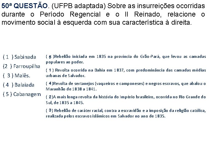 50ª QUESTÃO. (UFPB adaptada) Sobre as insurreições ocorridas durante o Período Regencial e o