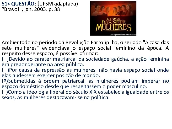 51ª QUESTÃO: (UFSM adaptada) "Bravo!", jan. 2003. p. 88. Ambientado no período da Revolução